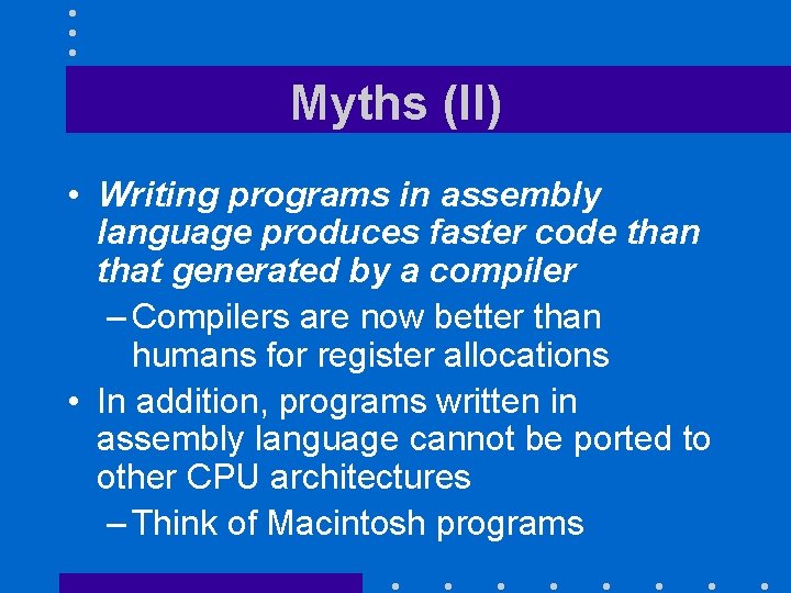 Myths (II) • Writing programs in assembly language produces faster code than that generated