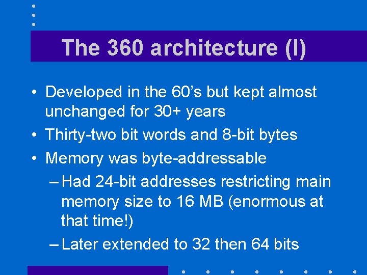 The 360 architecture (I) • Developed in the 60’s but kept almost unchanged for
