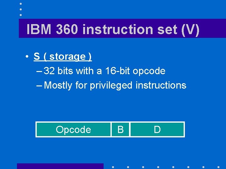 IBM 360 instruction set (V) • S ( storage ) – 32 bits with