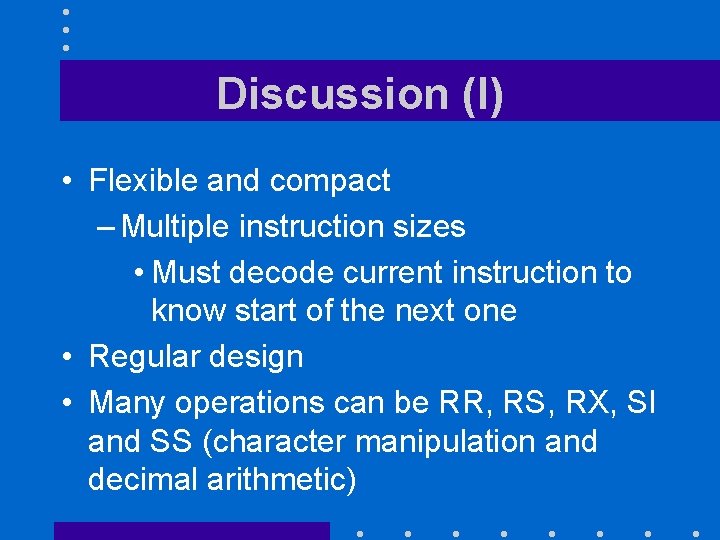 Discussion (I) • Flexible and compact – Multiple instruction sizes • Must decode current