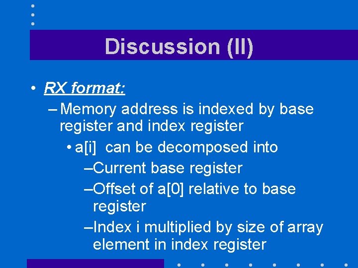 Discussion (II) • RX format: – Memory address is indexed by base register and