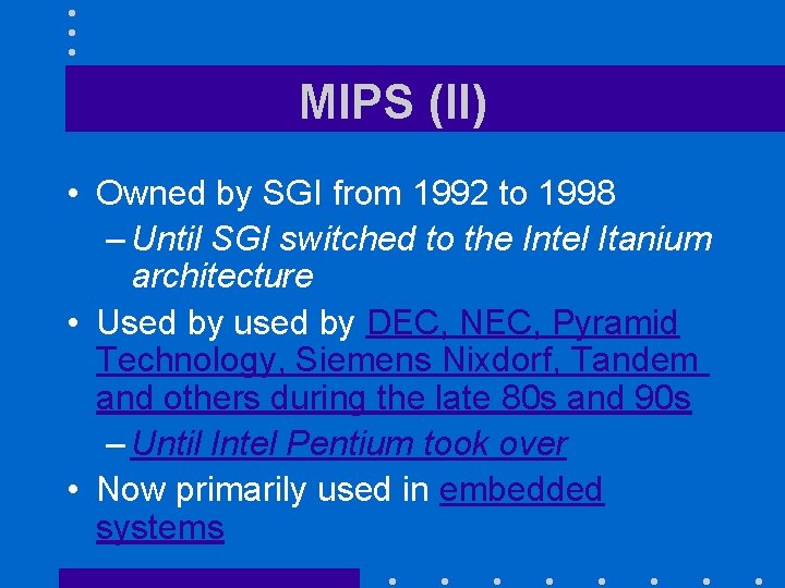 MIPS (II) • Owned by SGI from 1992 to 1998 – Until SGI switched