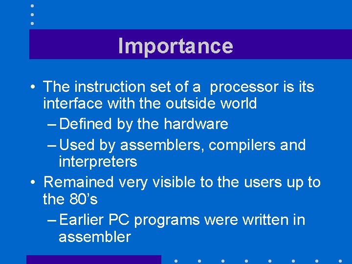 Importance • The instruction set of a processor is its interface with the outside