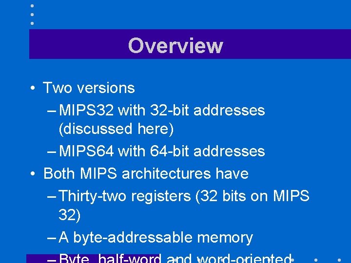 Overview • Two versions – MIPS 32 with 32 -bit addresses (discussed here) –