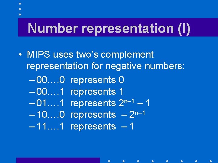 Number representation (I) • MIPS uses two’s complement representation for negative numbers: – 00….