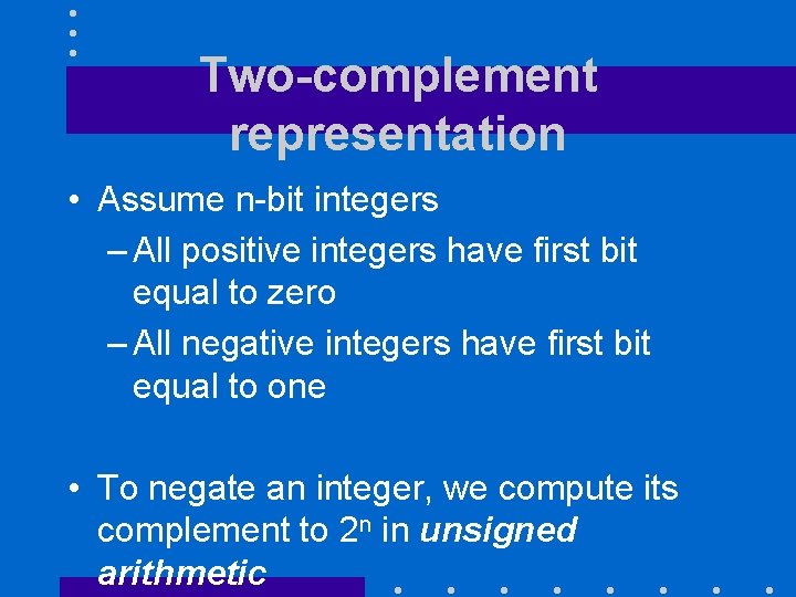 Two-complement representation • Assume n-bit integers – All positive integers have first bit equal