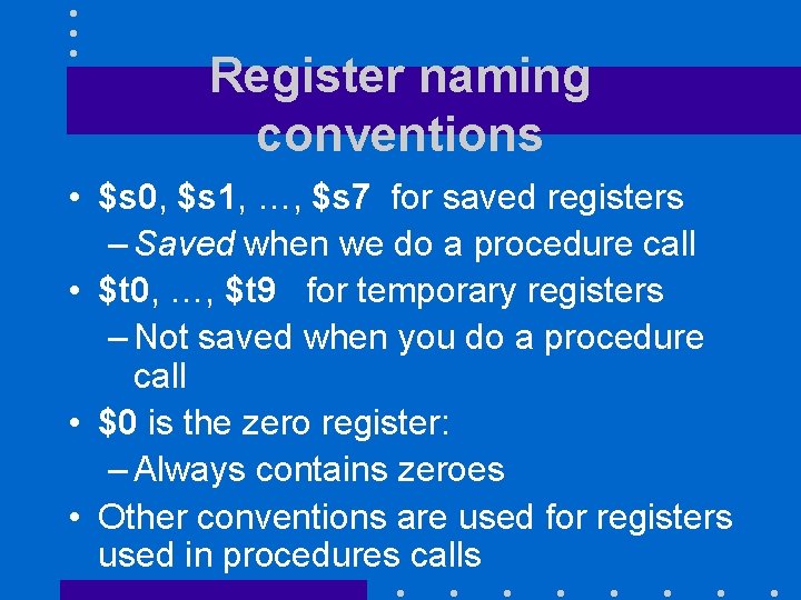 Register naming conventions • $s 0, $s 1, …, $s 7 for saved registers