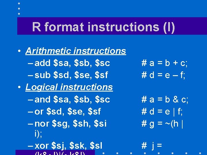 R format instructions (I) • Arithmetic instructions – add $sa, $sb, $sc – sub