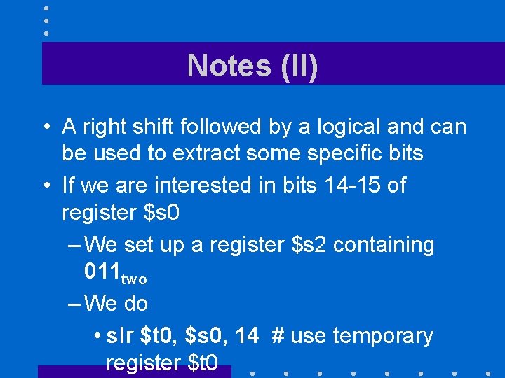 Notes (II) • A right shift followed by a logical and can be used