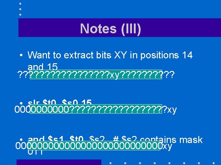 Notes (III) • Want to extract bits XY in positions 14 and 15 ?