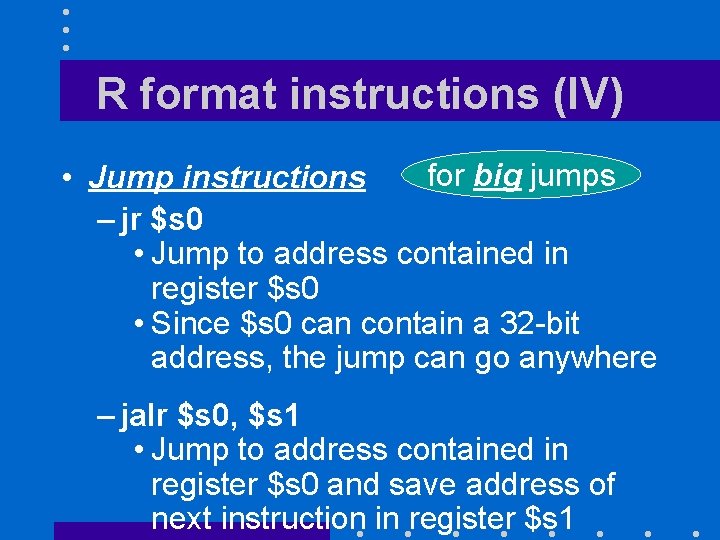 R format instructions (IV) for big jumps • Jump instructions – jr $s 0