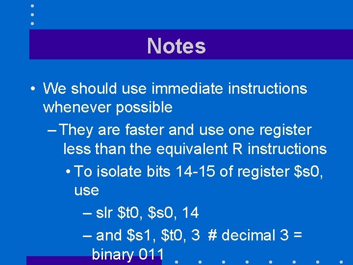 Notes • We should use immediate instructions whenever possible – They are faster and