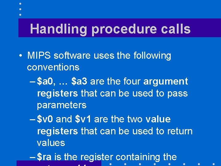 Handling procedure calls • MIPS software uses the following conventions – $a 0, …