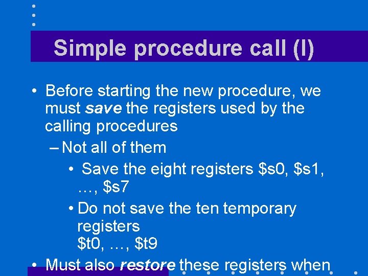 Simple procedure call (I) • Before starting the new procedure, we must save the
