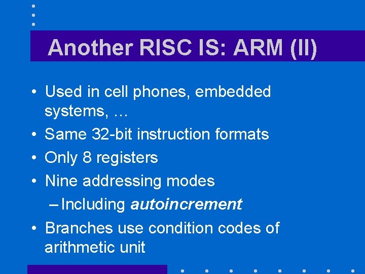 Another RISC IS: ARM (II) • Used in cell phones, embedded systems, … •