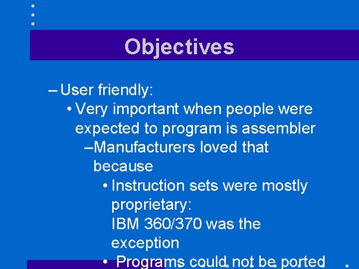 Objectives – User friendly: • Very important when people were expected to program is