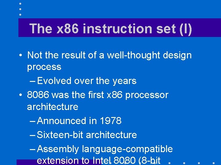 The x 86 instruction set (I) • Not the result of a well-thought design