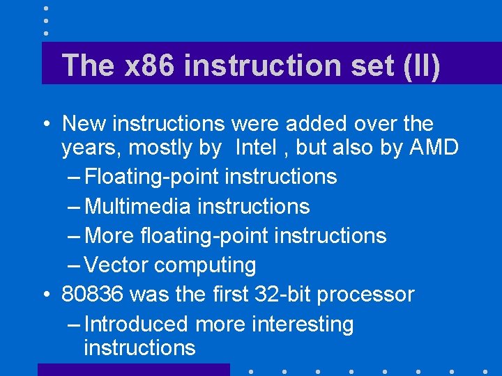 The x 86 instruction set (II) • New instructions were added over the years,