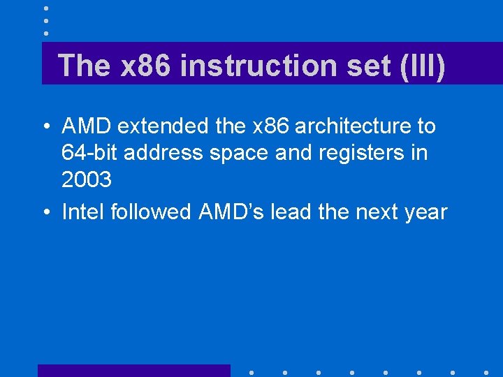 The x 86 instruction set (III) • AMD extended the x 86 architecture to