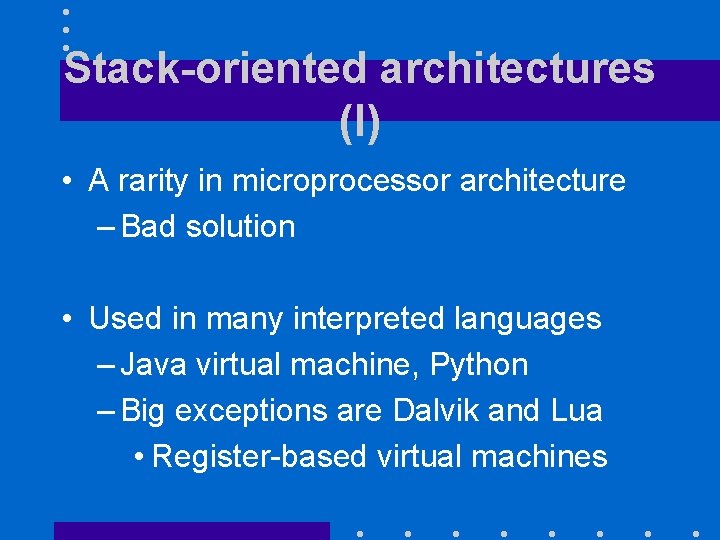 Stack-oriented architectures (I) • A rarity in microprocessor architecture – Bad solution • Used