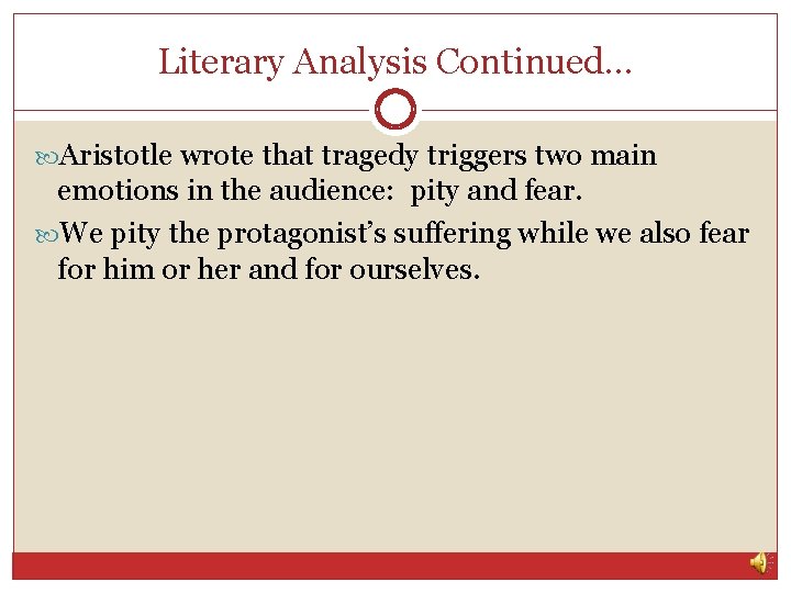 Literary Analysis Continued… Aristotle wrote that tragedy triggers two main emotions in the audience: