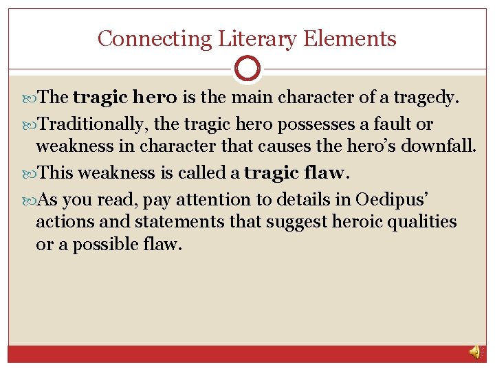 Connecting Literary Elements The tragic hero is the main character of a tragedy. Traditionally,