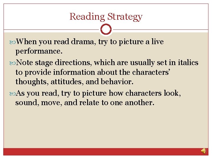 Reading Strategy When you read drama, try to picture a live performance. Note stage Reading Strategy When you read drama, try to picture a live performance. Note stage