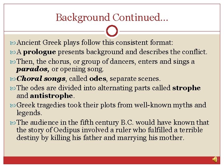 Background Continued… Ancient Greek plays follow this consistent format: A prologue presents background and