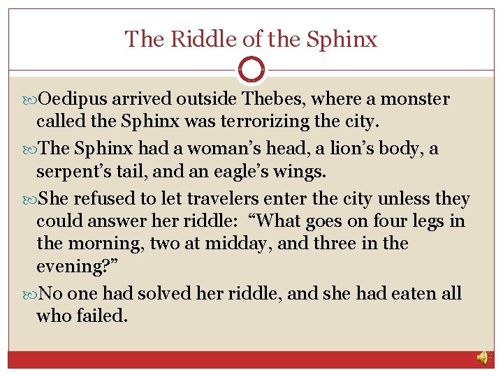 The Riddle of the Sphinx Oedipus arrived outside Thebes, where a monster called the