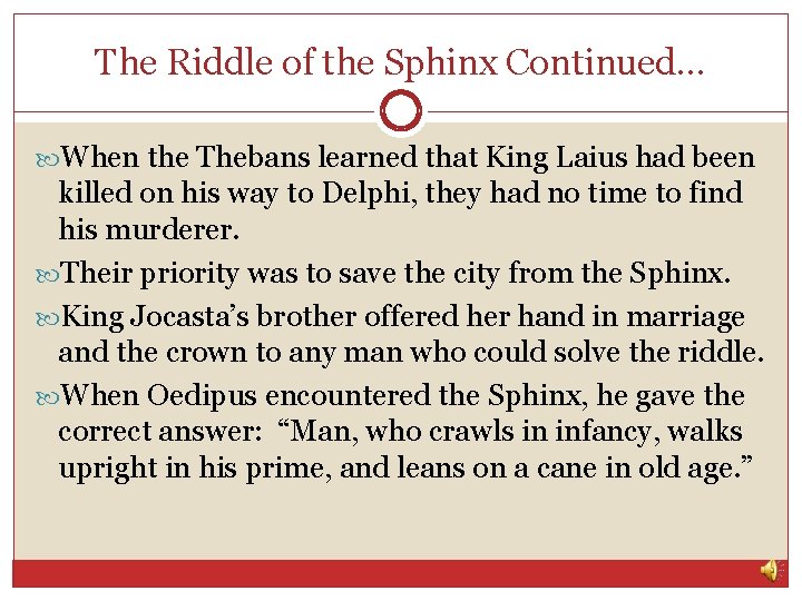 The Riddle of the Sphinx Continued… When the Thebans learned that King Laius had