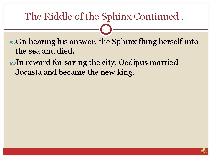 The Riddle of the Sphinx Continued… On hearing his answer, the Sphinx flung herself