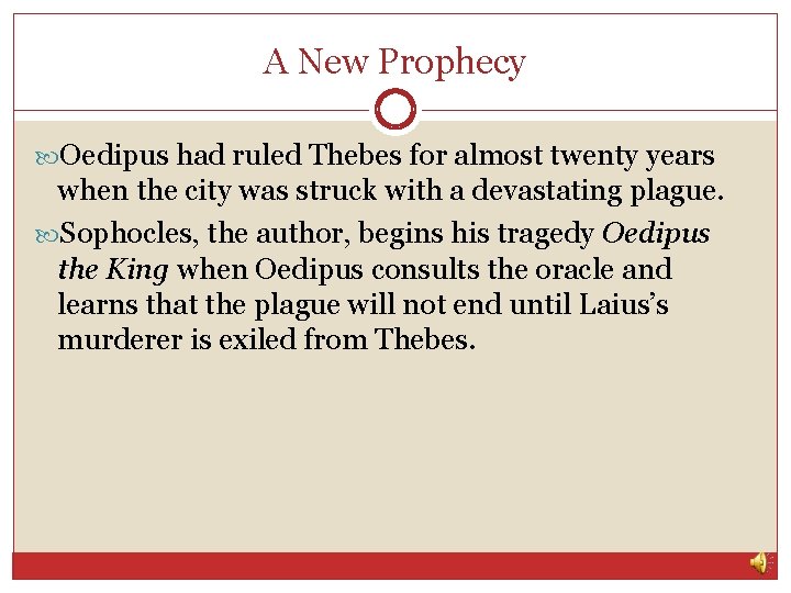 A New Prophecy Oedipus had ruled Thebes for almost twenty years when the city