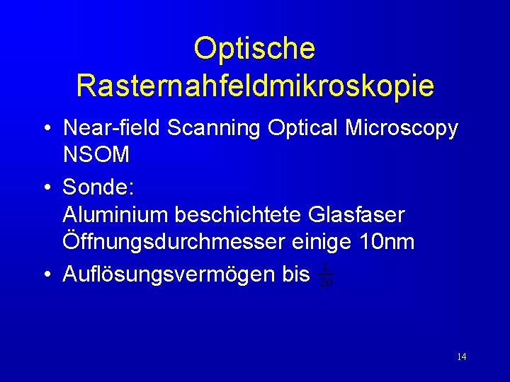 Optische Rasternahfeldmikroskopie • Near-field Scanning Optical Microscopy NSOM • Sonde: Aluminium beschichtete Glasfaser Öffnungsdurchmesser