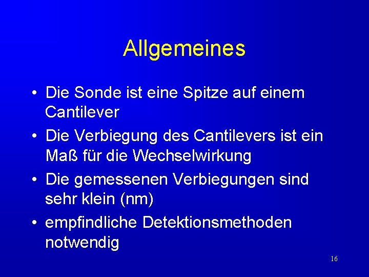 Allgemeines • Die Sonde ist eine Spitze auf einem Cantilever • Die Verbiegung des