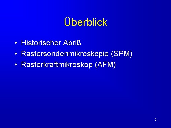 Überblick • Historischer Abriß • Rastersondenmikroskopie (SPM) • Rasterkraftmikroskop (AFM) 2 