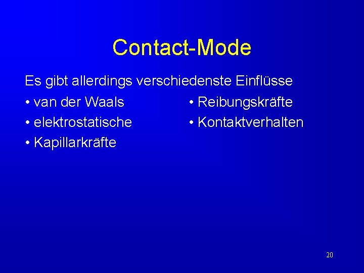Contact-Mode Es gibt allerdings verschiedenste Einflüsse • van der Waals • Reibungskräfte • elektrostatische Contact-Mode Es gibt allerdings verschiedenste Einflüsse • van der Waals • Reibungskräfte • elektrostatische