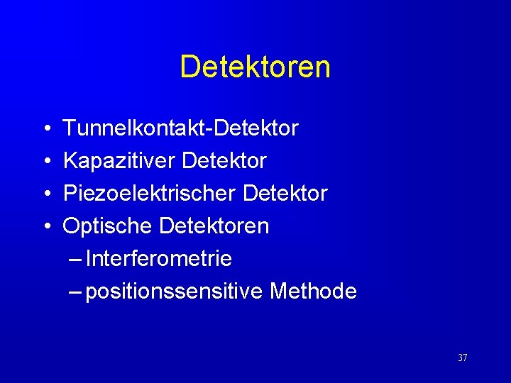 Detektoren • • Tunnelkontakt-Detektor Kapazitiver Detektor Piezoelektrischer Detektor Optische Detektoren – Interferometrie – positionssensitive