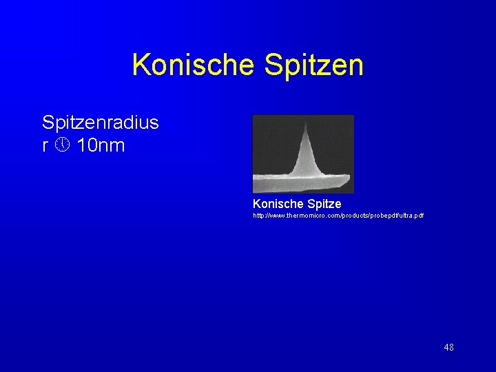 Konische Spitzenradius r 10 nm Konische Spitze http: //www. thermomicro. com/products/probepdf/ultra. pdf 48 