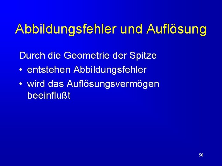 Abbildungsfehler und Auflösung Durch die Geometrie der Spitze • entstehen Abbildungsfehler • wird das