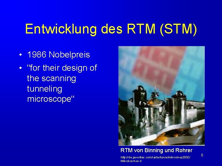 Entwicklung des RTM (STM) • 1986 Nobelpreis • "for their design of the scanning