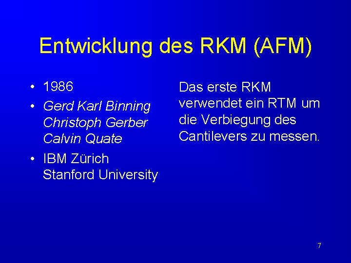 Entwicklung des RKM (AFM) • 1986 • Gerd Karl Binning Christoph Gerber Calvin Quate