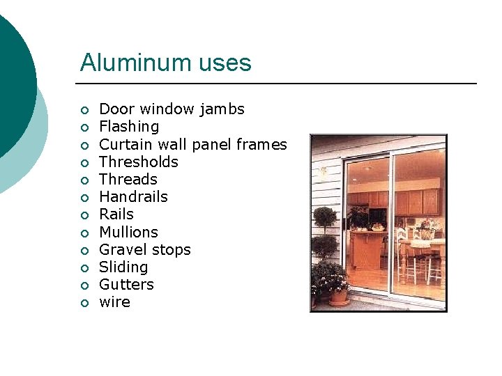 Aluminum uses ¡ ¡ ¡ Door window jambs Flashing Curtain wall panel frames Thresholds