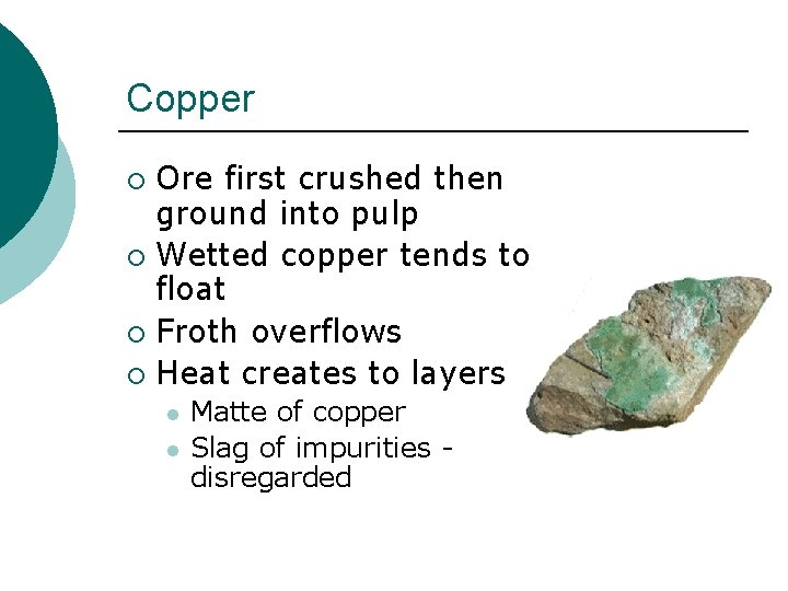 Copper Ore first crushed then ground into pulp ¡ Wetted copper tends to float