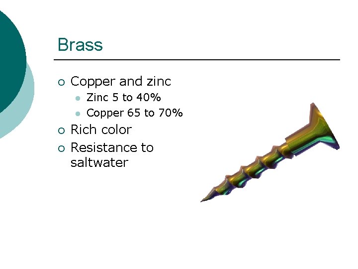 Brass ¡ Copper and zinc l l ¡ ¡ Zinc 5 to 40% Copper