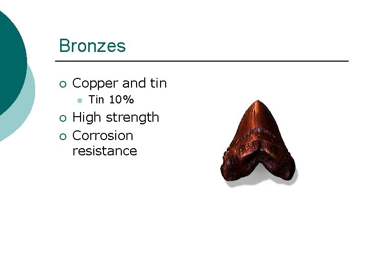 Bronzes ¡ Copper and tin l ¡ ¡ Tin 10% High strength Corrosion resistance