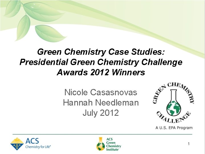 Green Chemistry Case Studies: Presidential Green Chemistry Challenge Awards 2012 Winners Nicole Casasnovas Hannah