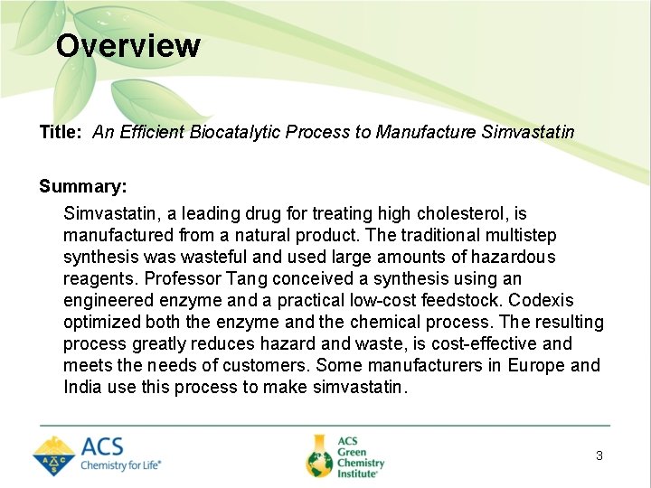 Overview Title: An Efficient Biocatalytic Process to Manufacture Simvastatin Summary: Simvastatin, a leading drug