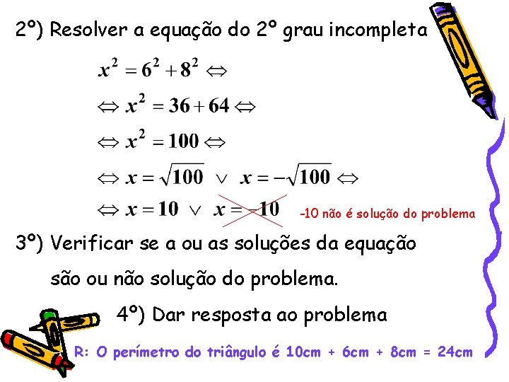 2º) Resolver a equação do 2º grau incompleta -10 não é solução do problema