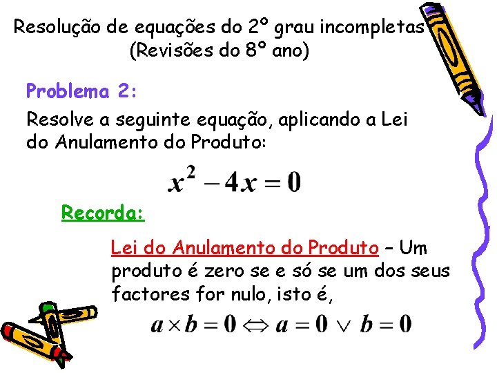 Resolução de equações do 2º grau incompletas (Revisões do 8º ano) Problema 2: Resolve