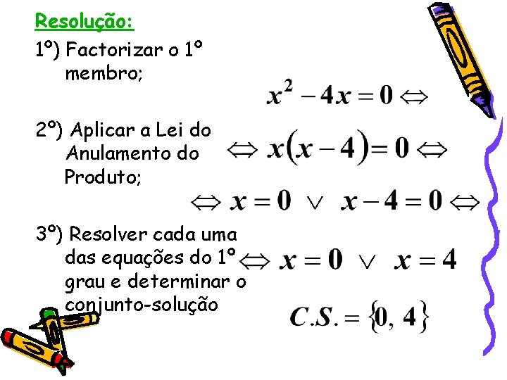 Resolução: 1º) Factorizar o 1º membro; 2º) Aplicar a Lei do Anulamento do Produto;